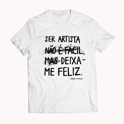 Tshirt "Ser artista não é fácil, mas deixa-me feliz"  (PRÉ-VENDA)