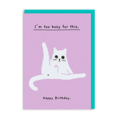 Birthday, too busy for this Greeting Card