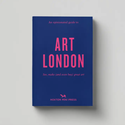 An Opinionated Guide To Art London Hoxton Mini Press