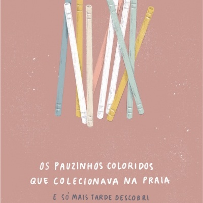 ILUSTRAÇÃO "OS PAUZINHOS COLORIDOS QUE COLECIONAVA NA PRAIA E SÓ MAIS TARDE DESCOBRI QUE ERAM COTONETES" SARA LOU