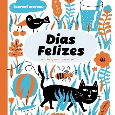 LIVRO DIAS FELIZES UM IMAGINÁRIO PARA COLORIR LAURENT MOREAU