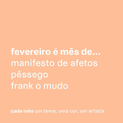 33. Fevereiro: Pêssego, Manifestos de Afeto, Frank o Mudo