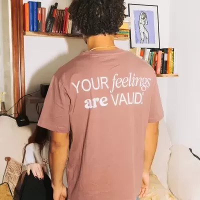 T-SHIRT YOUR FEELINGS ARE VALID CATHARSIS