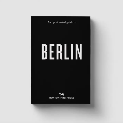 An Opinionated Guide To Berlin Hoxton Mini Press