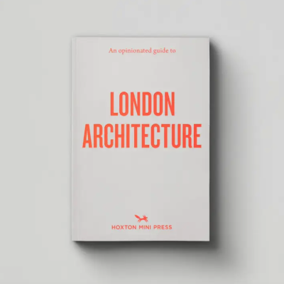 An Opinionated Guide To London Architecture Hoxton Mini Press