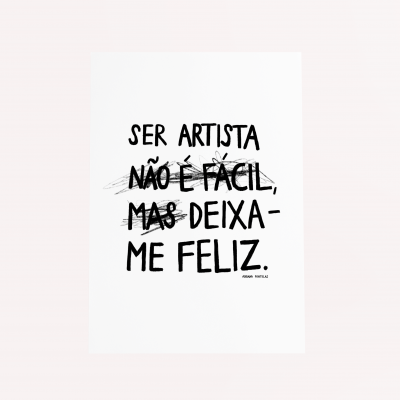 ILUSTRAÇÃO "SER ARTISTA NÃO É FÁCIL, MAS DEIXA-ME FELIZ" ADRIANA FONTELAS