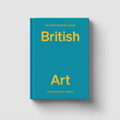 An Opinionated Guide To British Art Hoxton Mini Press