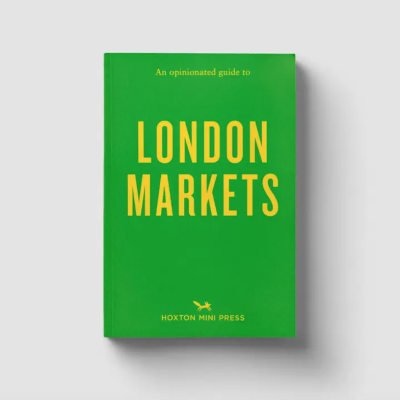 An Opinionated Guide To London Markets Hoxton Mini Press