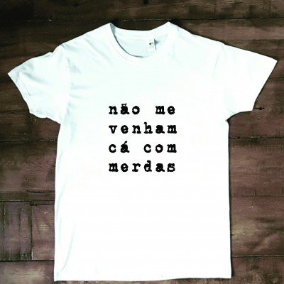 T-shirt 'não me venham cá com merdas'