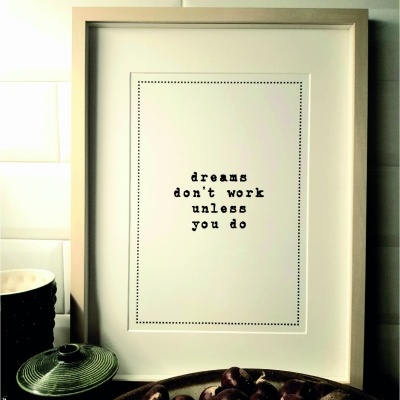 Print 'dreams don't work unless you do'