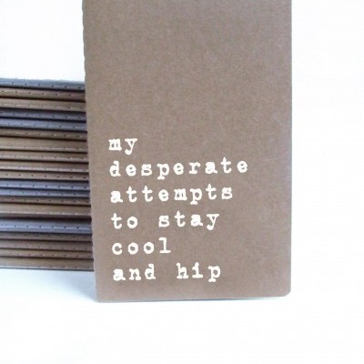 Caderno 'my desperate attempts to stay cool and hip'