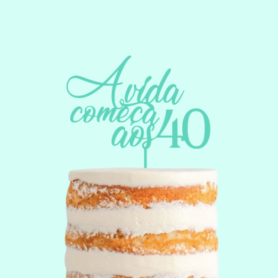 Topo de bolo "A vida começa aos 40"