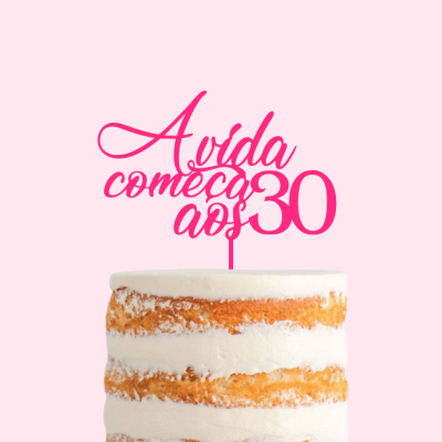 Topo de bolo "A vida começa aos 30"