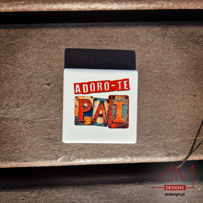 Ímans Cerâmicos - Especial Dia do Pai