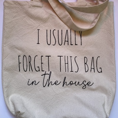 TOTE BAG “I USUALLY FORGET THIS BAG IN THE HOUSE”