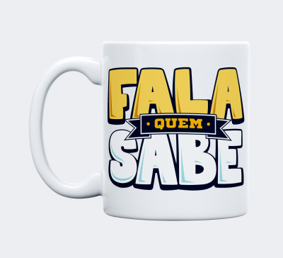 Caneca "Fala Quem Sabe"