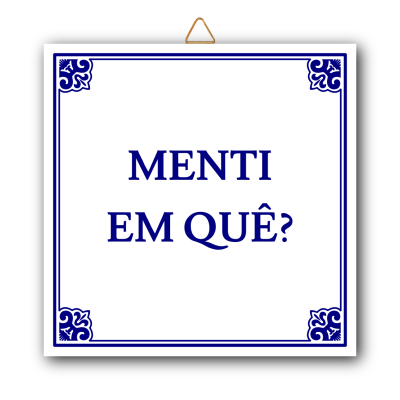 Menti em Quê?
