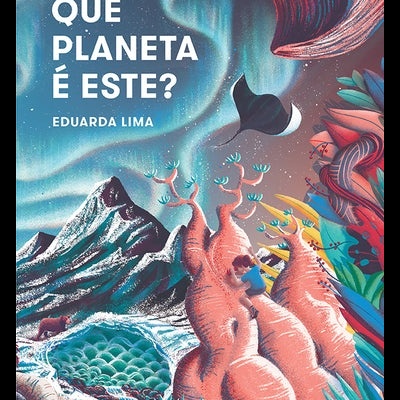 Capa de livro com título QUE PLANETA É ESTE?, montanha, lago azul, formações rosadas, figura humana e fauna e flora colorida.