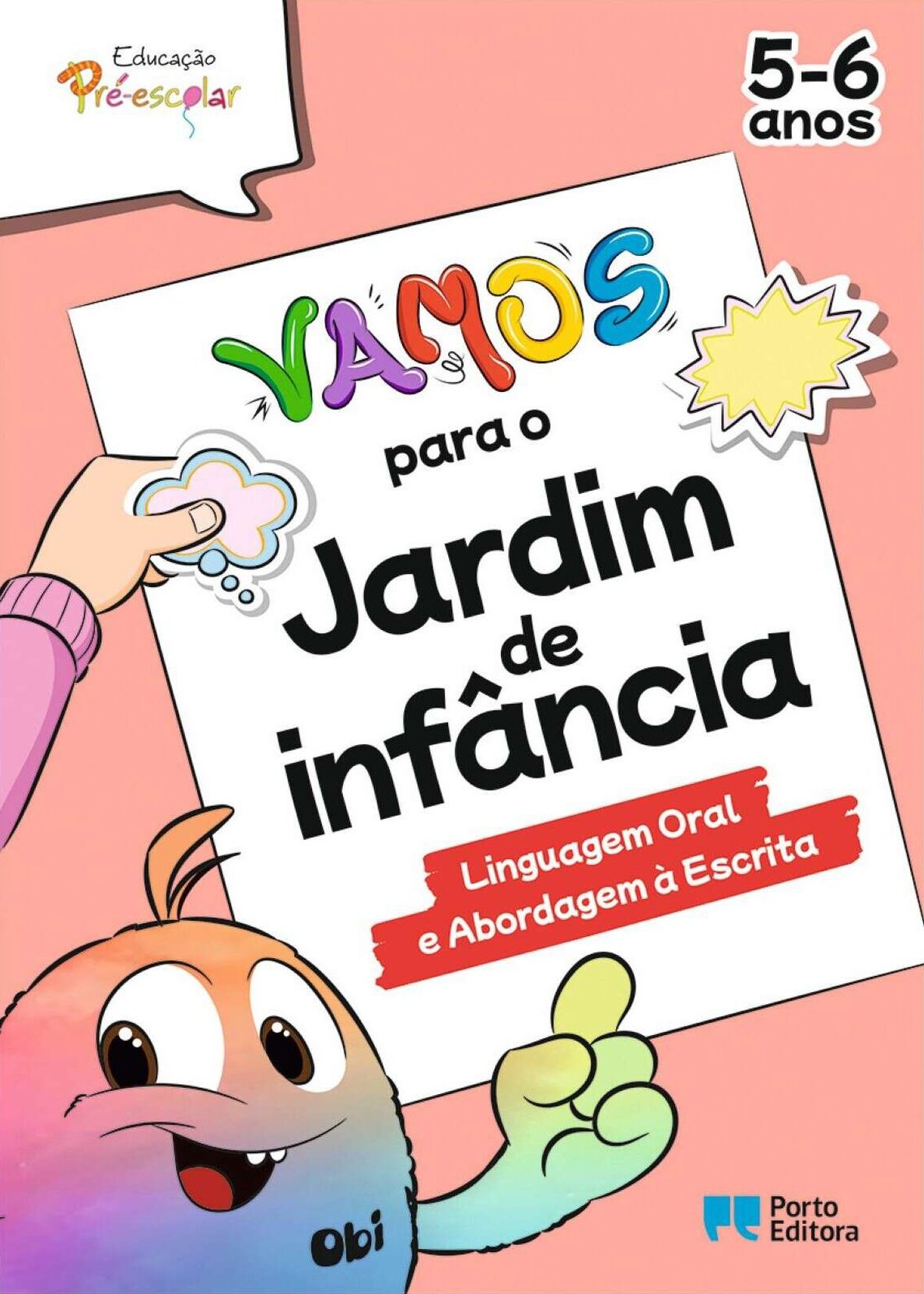 VAMOS PARA O JARDIM DE INFÂNCIA - LINGUAGEM ORAL E ABORDAGEM À ESCRITA (5-6 ANOS) VAMOS PARA O JARDIM DE INFÂNCIA - LINGUAGEM ORAL E ABORDAGEM À ESCRITA (5-6 ANOS)