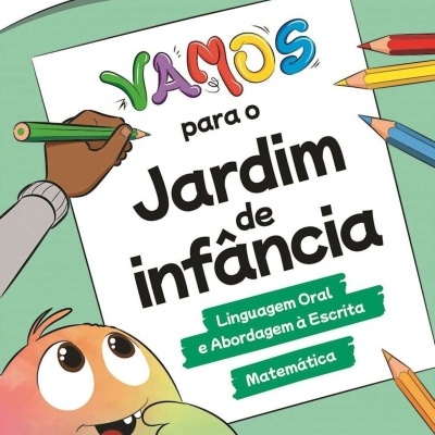 VAMOS PARA O JARDIM DE INFÂNCIA - LINGUAGEM ORAL E ABORDAGEM À ESCRITA / MATEMÁTICA (3-4 ANOS)
