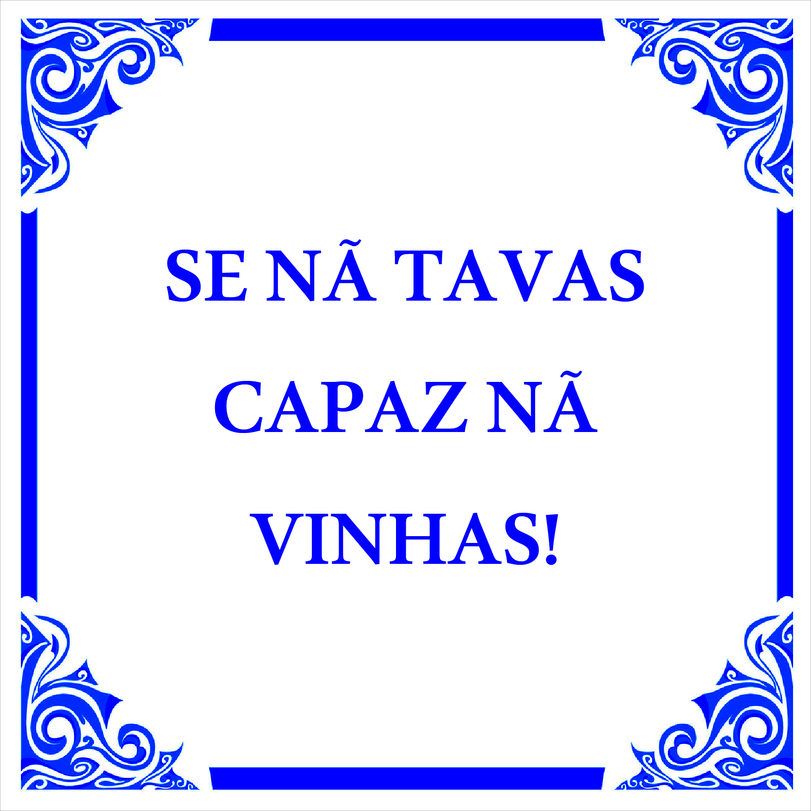 Azulejo "Se na tavas capaz na vinhas"