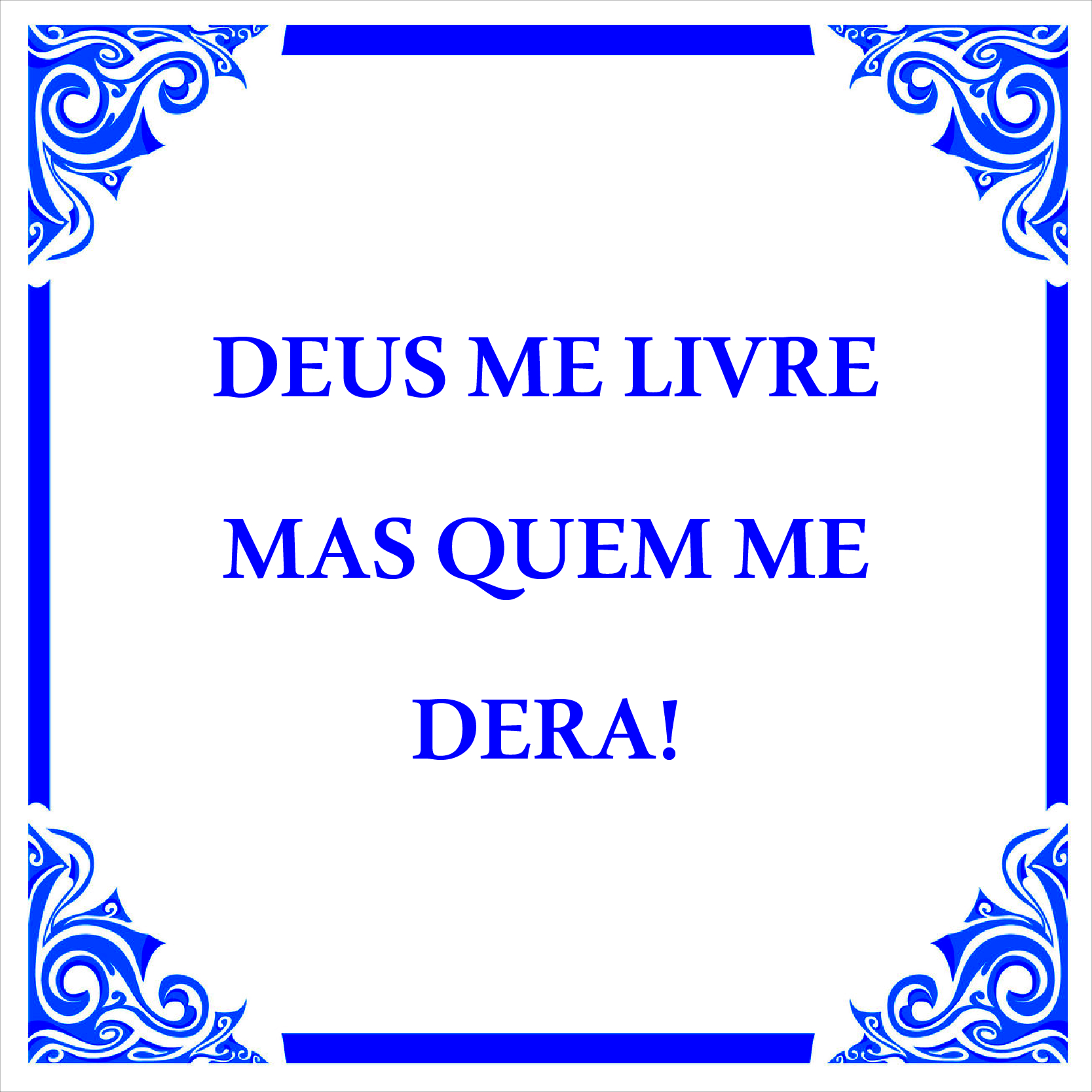 Azulejo "Deus me livre mas quem em dera"