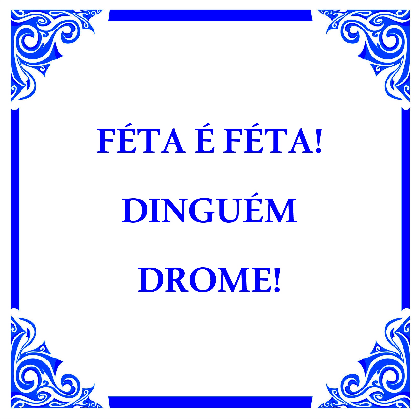 Azulejo "Féta é féta ninguém drome!"