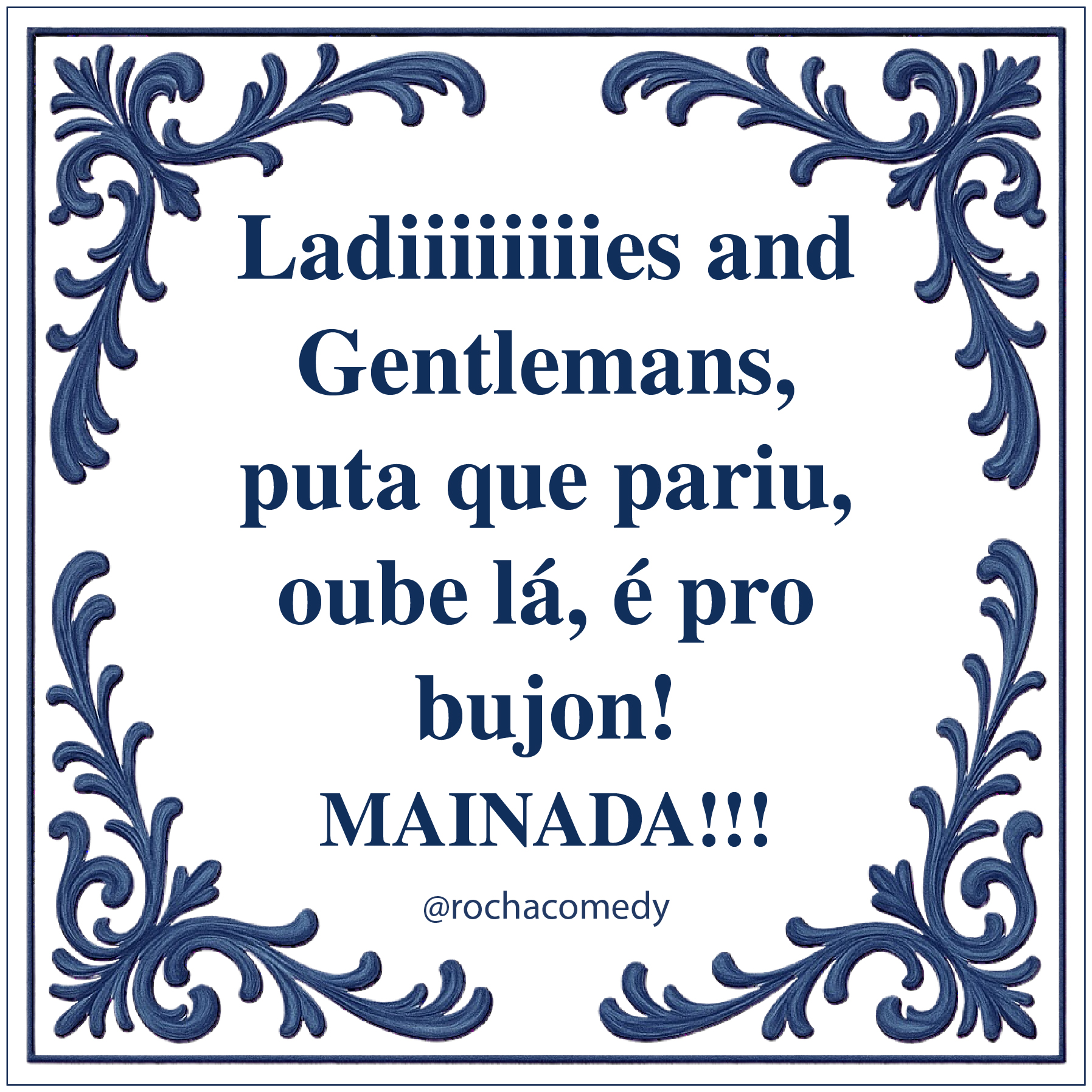 🟦 Azulejo @rochacomedy | “Ladies and Gentlemans”