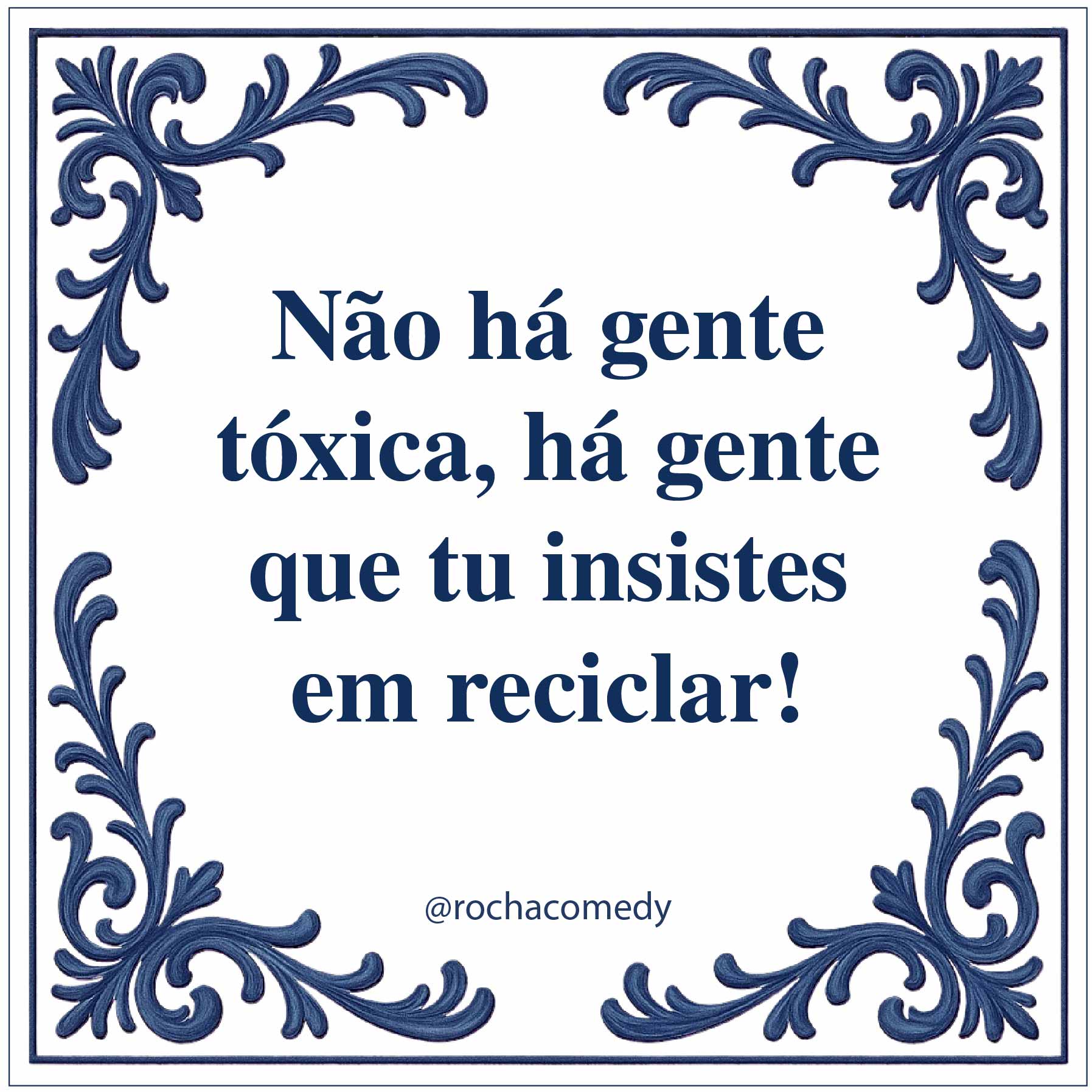 🟦 Azulejo @rochacomedy | "Não há gente tóxica..."