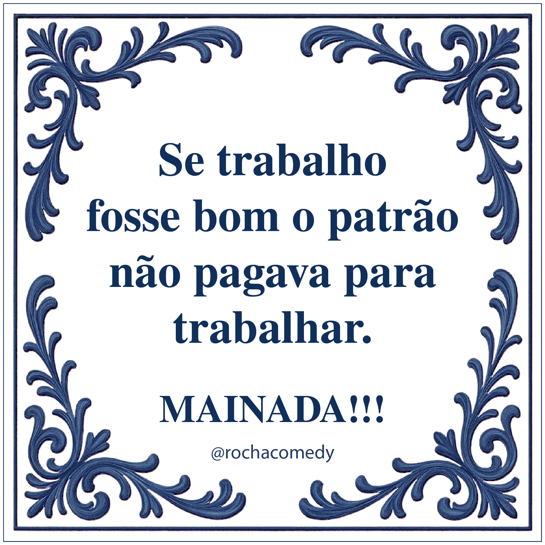🟦 Azulejo @rochacomedy| " Trabalho bom..."