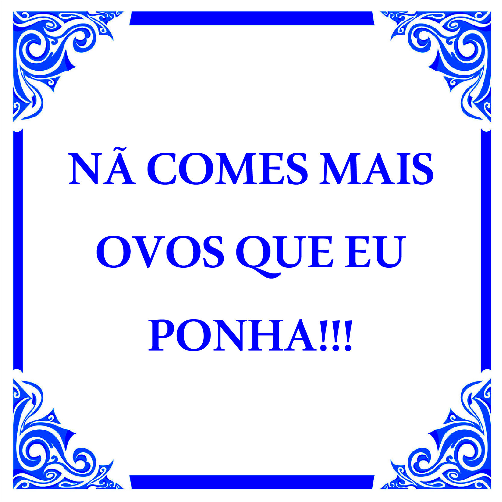 Azulejo "Não comes mais ovos que eu ponha!"