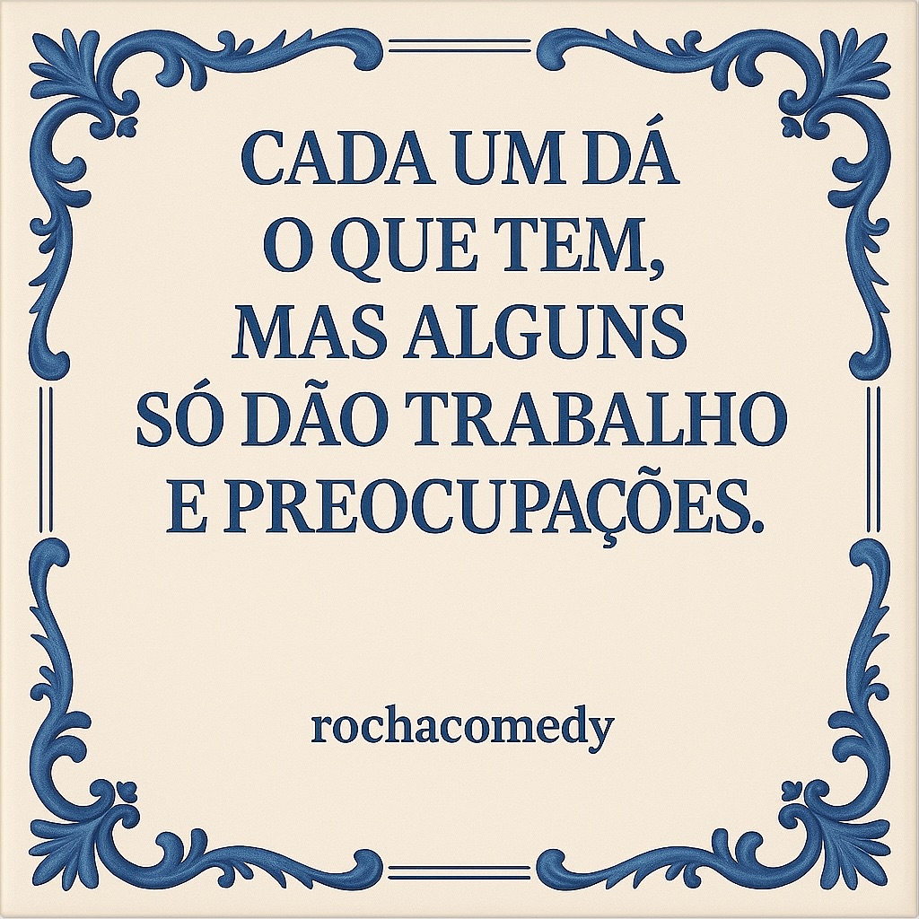 🟦 Azulejo @rochacomedy | "Cada um dá o que tem..."