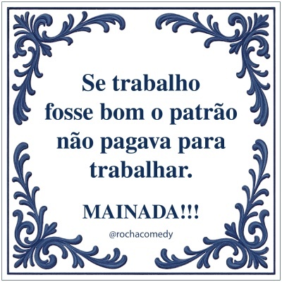 🟦 Azulejo @rochacomedy| " Trabalho bom..."