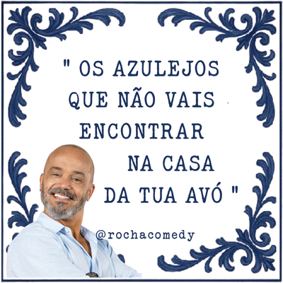 "Azulejos que não vais encontrar na casa da tua avó" - Fernando Rocha -  @rochacomedy