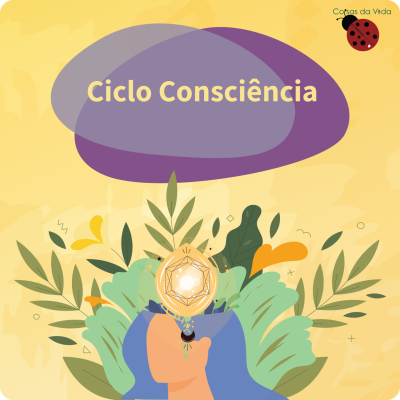 Ciclo Consciência | 21 dias & Sessão Coisas da Vida