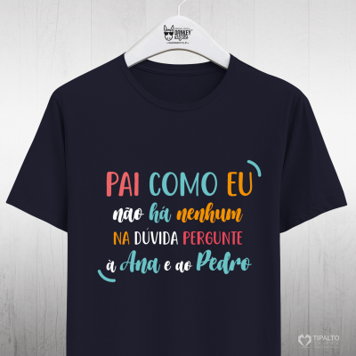 T-shirt preta com texto colorido 'PAI COMO EU não há nenhum NA DÚVIDA PERGUNTE à Ana e ao Pedro' em cabide branco