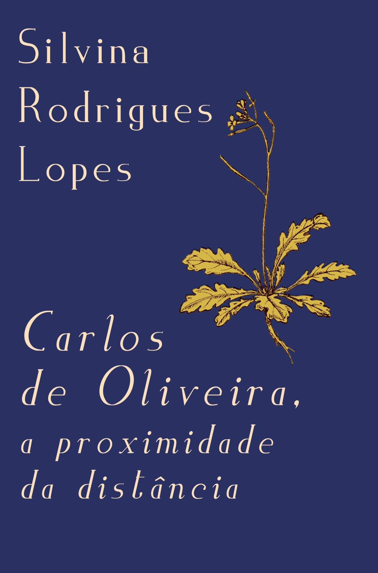 Carlos de Oliveira, a proximidade da distância, Silvina Rodrigues Lopes Carlos de Oliveira, a proximidade da distância, Silvina Rodrigues Lopes