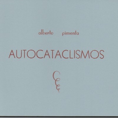 Autocataclismos, Alberto Pimenta
