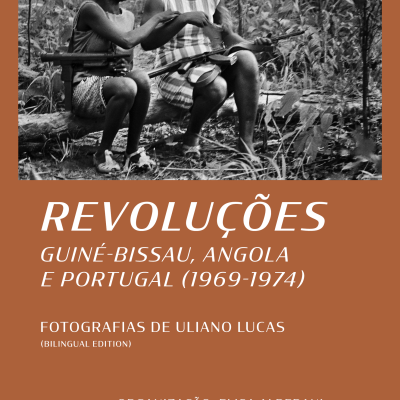 REVOLUÇÕES: GUINÉ-BISSAU, ANGOLA E PORTUGAL (1969-1974), ULIANO LUCAS