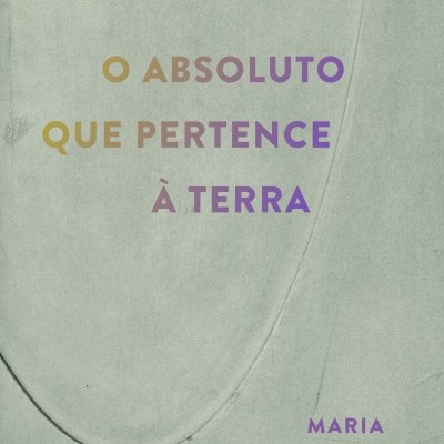 O ABSOLUTO QUE PERTENCE À TERRA, Maria Filomena Molder
