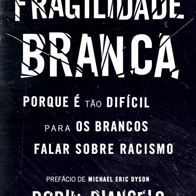 FRAGILIDADE BRANCA - Porque é tão difícil para os brancos falar sobre racismo