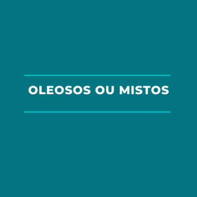 Oleosos ou mistos
