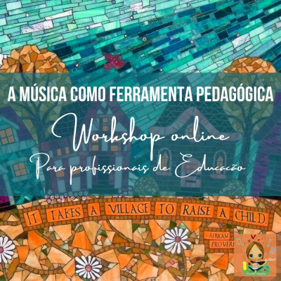 Workshop Online "A Música como ferramenta pedagógica" - Módulo I