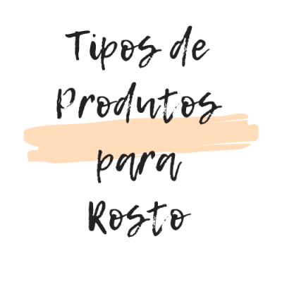 Tipos de Produtos para Rosto