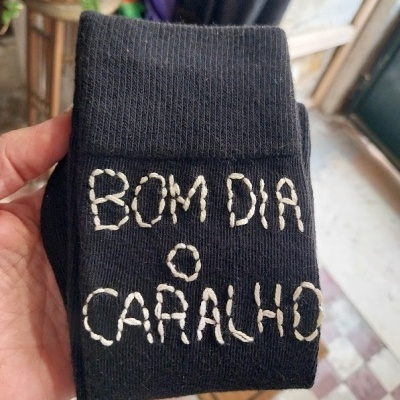 MEIAS Bordadas BOM DIA O CARALHO !