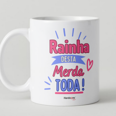 Caneca RAINHA DESTA MERDA TODA !