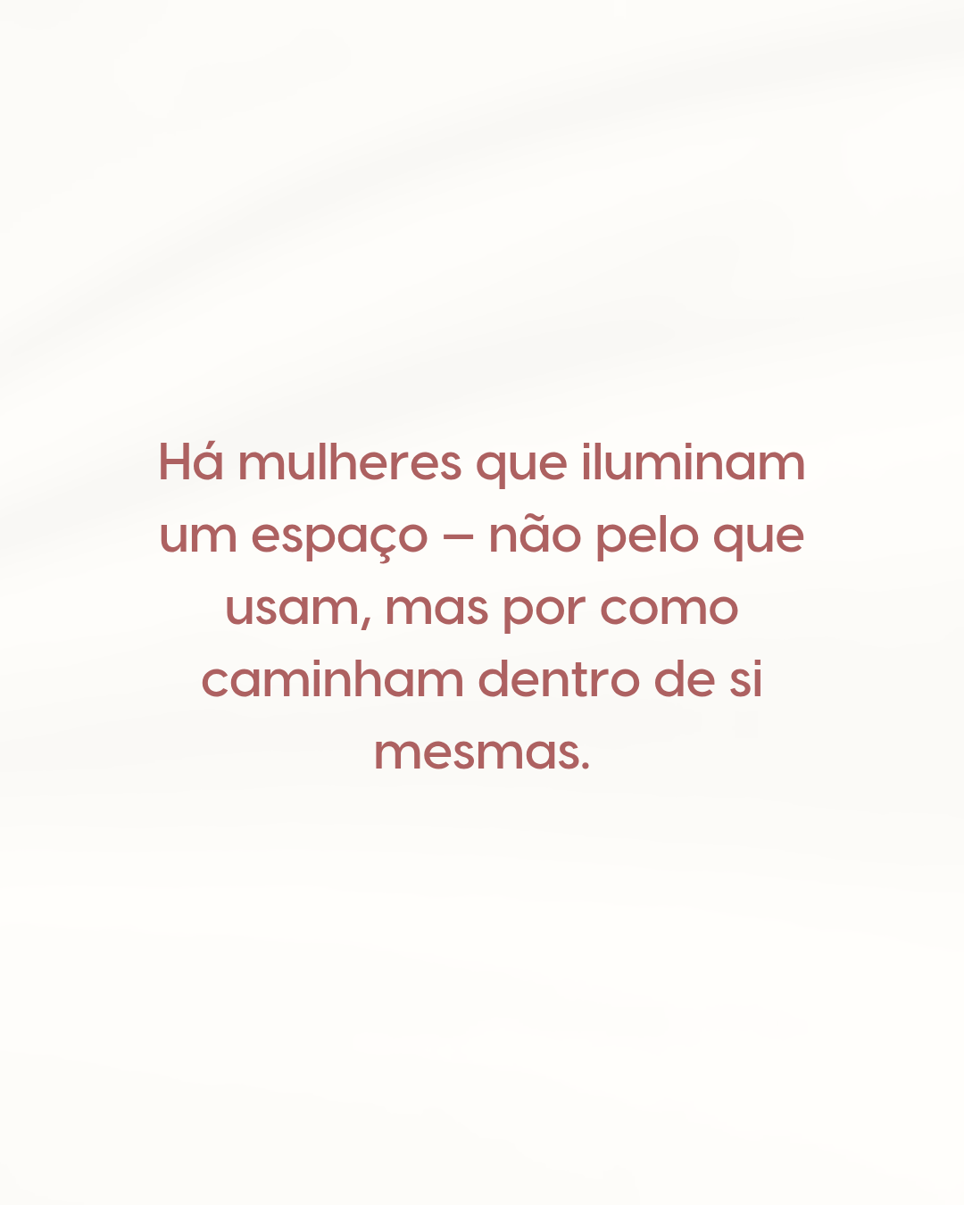 A verdadeira elegância começa dentro.