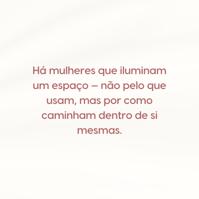 A verdadeira elegância começa dentro.