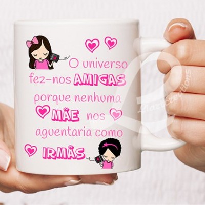 Caneca "O universo fez-nos amigas porque nenhuma mãe nos aguentaria como irmãs"