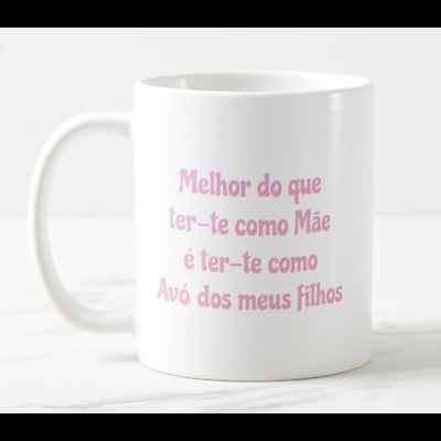 Caneca Personalizável "Melhor que ter-te como Mãe é ter-te como Avó (dos meus Filhos)"
